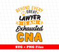 Behind Every Lawyer Is An Exhausted CNA, Best Lawyer, Svg Files, Png Sublimation
