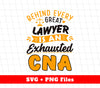 Behind Every Lawyer Is An Exhausted CNA, Best Lawyer, Svg Files, Png Sublimation