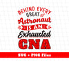 Behind Every Astronaut Is An Exhausted CNA, Best Astronaut, Svg Files, Png Sublimation