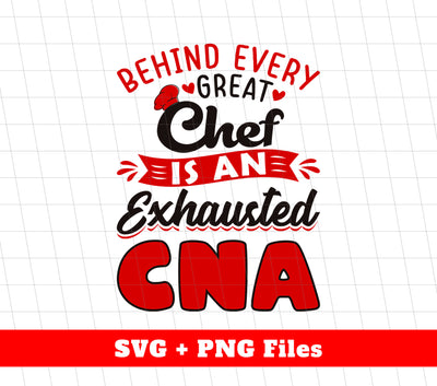 Behind Every Chef Is An Exhausted CNA, Best Chef, Svg Files, Png Sublimation