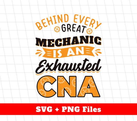 Behind Every Mechanic Is An Exhausted CNA, Best Mechanic, Svg Files, Png Sublimation