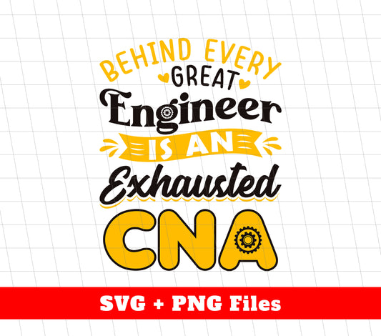 Behind Every Engineer Is An Exhausted CNA, Best Engineer, Svg Files, Png Sublimation