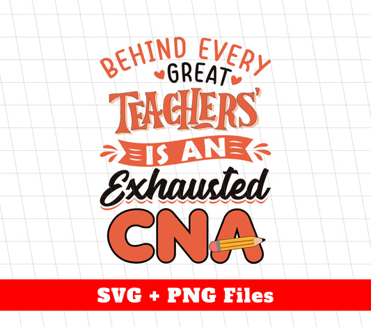 Behind Every Teachers Is An Exhausted CNA, Best Teachers, Svg Files, Png Sublimation