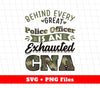 Behind Every Police Officer Is An Exhausted CNA, Best Police Officer, Svg Files, Png Sublimation