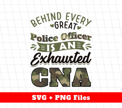 Behind Every Police Officer Is An Exhausted CNA, Best Police Officer, Svg Files, Png Sublimation