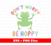 Don't Worry, Be Hoppy, Groovy Frog, Positive Frog, Svg Files, Png Sublimation