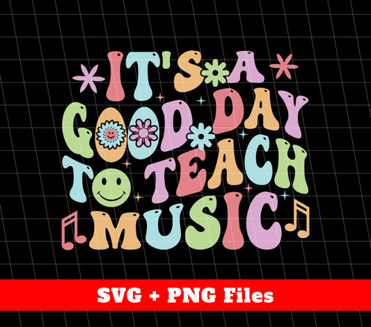 It's A Good Day To Teach Music, Goovy Music, Good Vibes, Svg Files, Png Sublimation