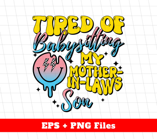 Tired Of Babysitting, My Mother-in-laws, My Son, Groovy Smile, Svg Files, Png Sublimation