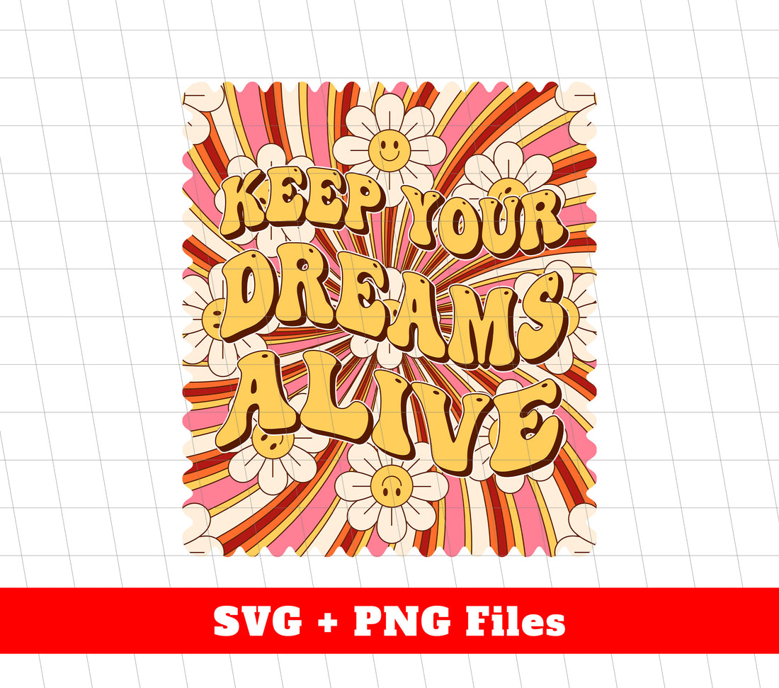 Keep Your Dreams Alive, Still Dream, Groovy Dreaming, Svg Files, Png Sublimation
