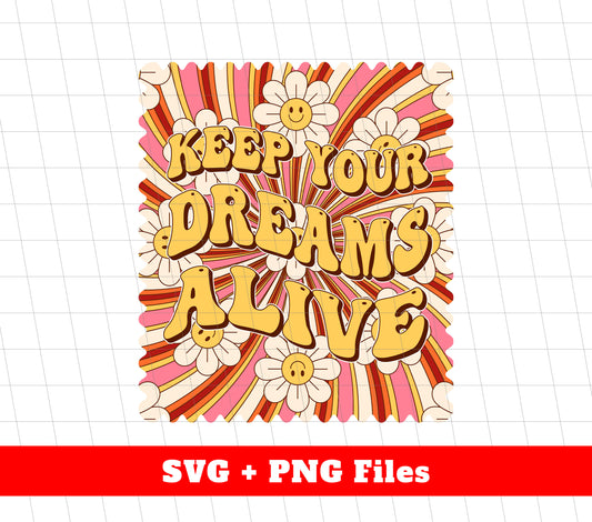 Keep Your Dreams Alive, Still Dream, Groovy Dreaming, Svg Files, Png Sublimation