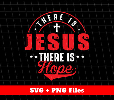 There Is Jesus, There Is Hope, Jesus Is My Hope, Svg Files, Png Sublimation