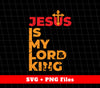 Jesus Is My Lord And King, My Lord, My King, Jesus Is Lord, Svg Files, Png Sublimation