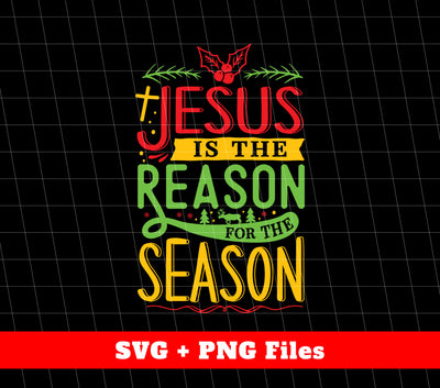 Jesus Is The Reason For The Season, Christian Design, Svg Files, Png Sublimation