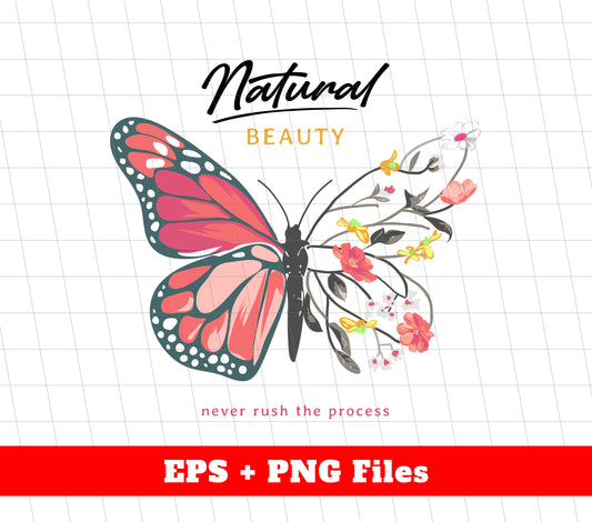 Natural Beauty, Never Rush The Process, Flower Butterfly, Digital Files, Png Sublimation