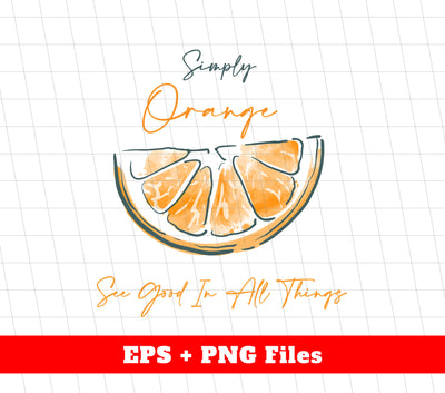 Simply Orange, See Good In All Things, Orange Watercolor, Digital Files, Png Sublimation