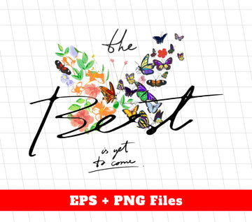 The Best Is Get To Come, Flower Butterfly, Best Flower, Digital Files, Png Sublimation