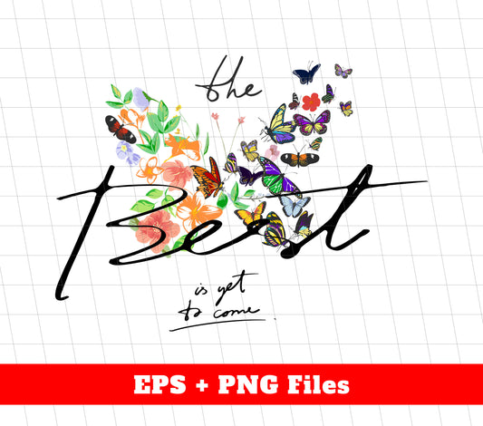 The Best Is Get To Come, Flower Butterfly, Best Flower, Digital Files, Png Sublimation