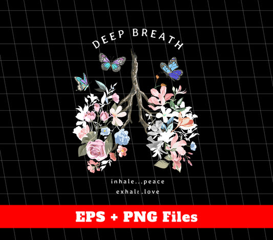 Deep Breath, Inhale Peace, Exhale Love, Flower Lungs, Digital Files, Png Sublimation