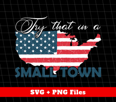 Try That In A Small Town, Country Music, America Town, Digital Files, Png Sublimation