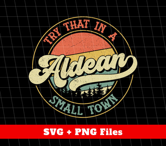 Try That In A Aldean Small Town, Retro Aldean, Digital Files, Png Sublimation