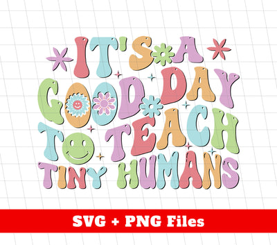 It's A Good Day To Teach Tiny Humans, Back To School, Digital Files, Png Sublimation