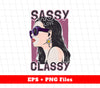 Sassy Love Classy, Sassy Girl, Luxury Girl, Swag Girl, Digital Files, Png Sublimation