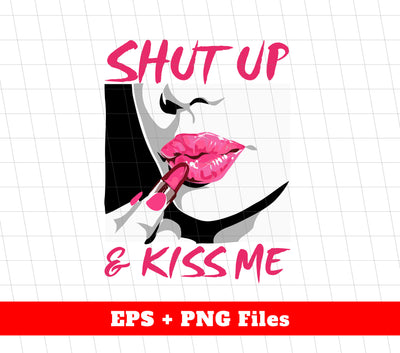 Shut Up And Kiss Me, Sassy Girl, Baddie Girl, Sexy Girl, Digital Files, Png Sublimation