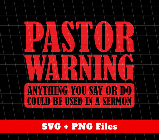 Pastor Warning Anything You Say Or Do Could Be Used In A Sermon, Digital Files, Png Sublimation