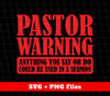 Pastor Warning Anything You Say Or Do Could Be Used In A Sermon, Digital Files, Png Sublimation