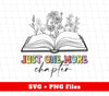 Just One More Chapter, Love To Read Book, Book And Flowers, Digital Files, Png Sublimation