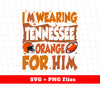 I'm Wearing Tennessee Orange For Him, Tennessee Team, Digital Files, Png Sublimation