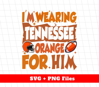 I'm Wearing Tennessee Orange For Him, Tennessee Team, Digital Files, Png Sublimation