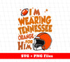 I'm Wearing Tennessee Orange For Him, Orange Hamlet, Digital Files, Png Sublimation