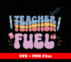 Teacher Fuel, Love Teacher, Groovy Teacher, Digital Files, Png Sublimation