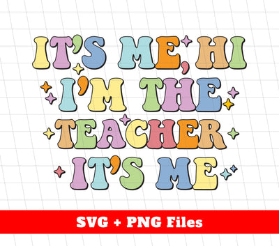 It's Me, Hi I'm The Teacher, It's Me, Back To School, Digital Files, Png Sublimation