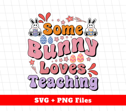 Some Bunny Loves Teaching, Easter Day, Bunny Easter, Digital Files, Png Sublimation