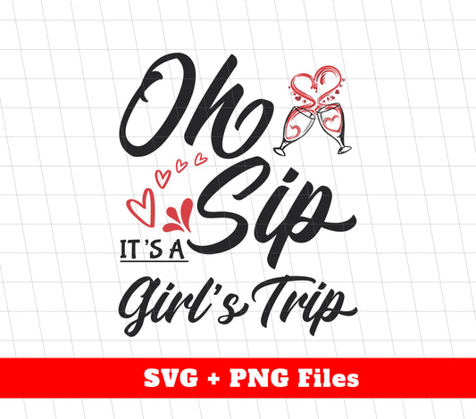 Oh Sip, It's A Girl's Trip, Go For A Trip, Best Friends, Digital Files, Png Sublimation