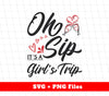 Oh Sip, It's A Girl's Trip, Go For A Trip, Best Friends, Digital Files, Png Sublimation