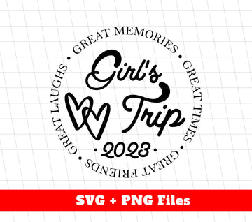 Girl's Trip, Great Memories, Great Times, Great Friends, Digital Files, Png Sublimation