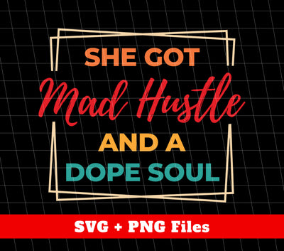 She Got Mad Hustle And A Dope Soul, Retro Mad Hustle, Digital Files, Png Sublimation