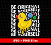 Be Original, Be Yourself, Groovy Duck, Groovy Smile, Digital Files, Png Sublimation