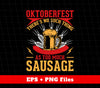 Oktoberfest As Too Much Sausage, There's No Such Thing, Svg Files, Png Sublimation