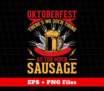 Oktoberfest As Too Much Sausage, There's No Such Thing, Svg Files, Png Sublimation