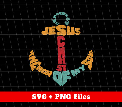 Jesus And Christ, Anchor Of My Soul, Retro Pastor, Svg Files, Png Sublimation