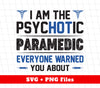 I Am The Psychotic Paramedic, Everyone Warned You About, Svg Files, Png Sublimation