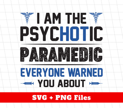 I Am The Psychotic Paramedic, Everyone Warned You About, Svg Files, Png Sublimation