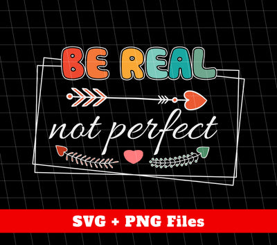 Be Real, Not Perfect, Magical Quotes, Positive Quotes, Svg Files, Png Sublimation