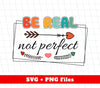 Be Real, Not Perfect, Magical Quotes, Positive Quotes, Svg Files, Png Sublimation