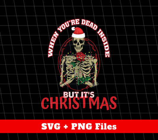 When You Are Dead Inside, But It's Christmas, Skeleton In Christmas, Trendy Christmas, Svg Files, Png Sublimation