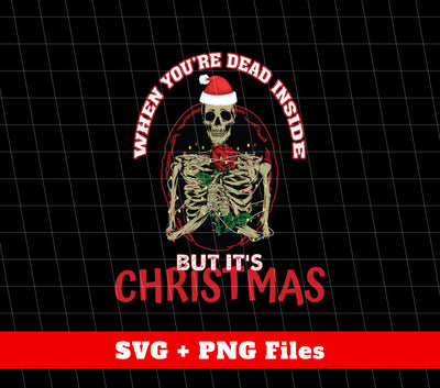 When You Are Dead Inside, But It's Christmas, Skeleton In Christmas, Trendy Christmas, Svg Files, Png Sublimation